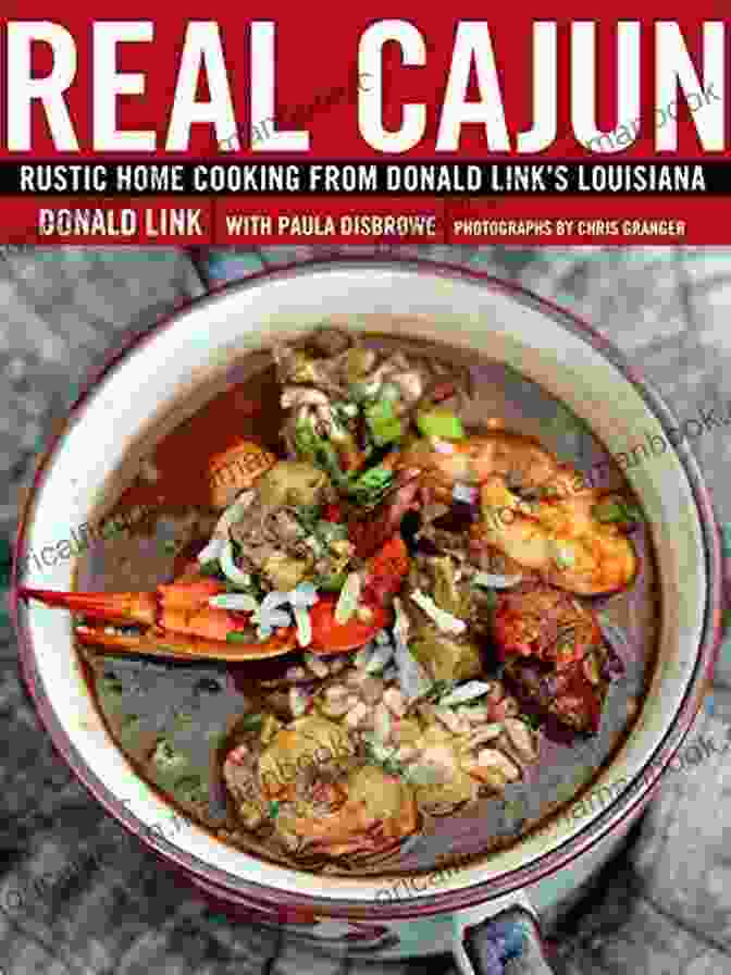 Donald Link's Louisiana Cookbook Real Cajun: Rustic Home Cooking From Donald Link S Louisiana: A Cookbook