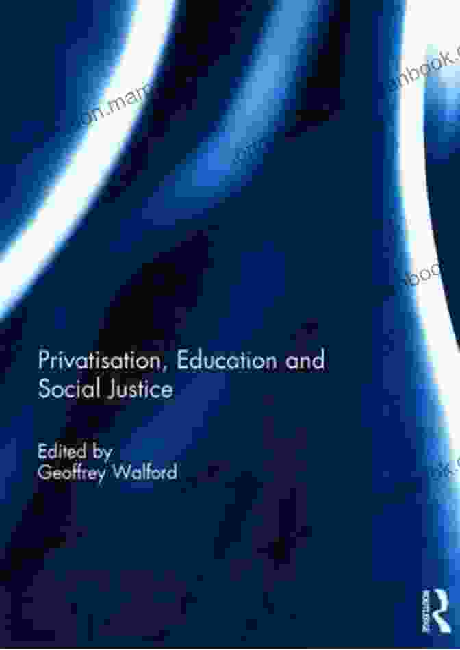 Privatisation Of Education And Social Justice: A Critical Analysis Privatisation Education And Social Justice