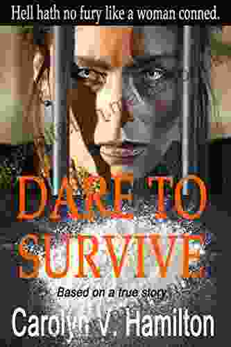 Dare To Survive: Based On The True Story Of A Woman Conned And Imprisoned In South America For Drug Trafficking