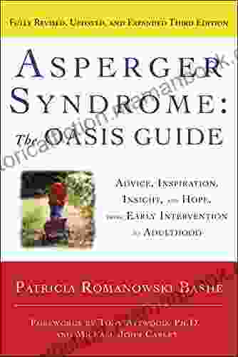 Asperger Syndrome: The OASIS Guide Revised Third Edition: Advice Inspiration Insight And Hope From Early Intervention To Adulthood