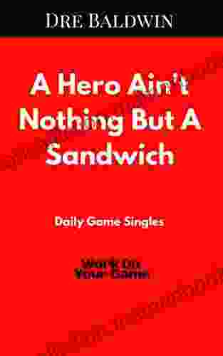 A Hero Ain T Nothing But A Sandwich (Dre Baldwin S Daily Game Singles 30)