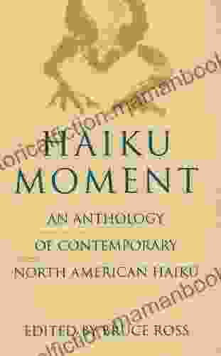 Haiku Moment: An Anthology Of Contemporary North American Haiku