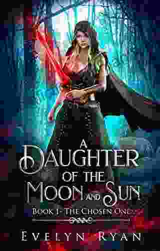 A Daughter Of The Moon And Sun: (Book 1 The Chosen One)