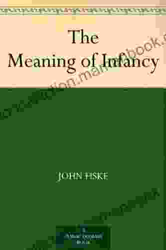 The Meaning Of Infancy John Fiske