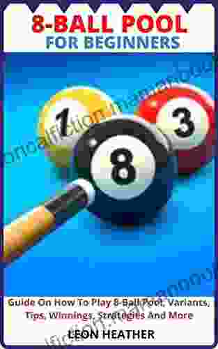 8 BALL POOL FOR BEGINNERS: Guide On How To Play 8 Ball Pool Variants Tips Winnings Strategies And More