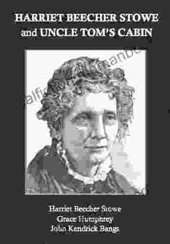Harriet Beecher Stowe And Uncle Tom S Cabin