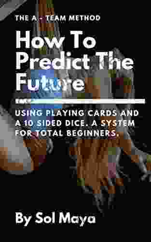 How To Predict The Future: Using Playing Cards And A 10 Sided Dice A System For Total Beginners (Divination Prediction 1)