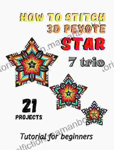 How To Stitch 3D Peyote Beaded Stars 21 Projects 7 Trio: Tutorial For Beginners Beading Patterns Beaded Stars Native American Style Christmas Snowflakes