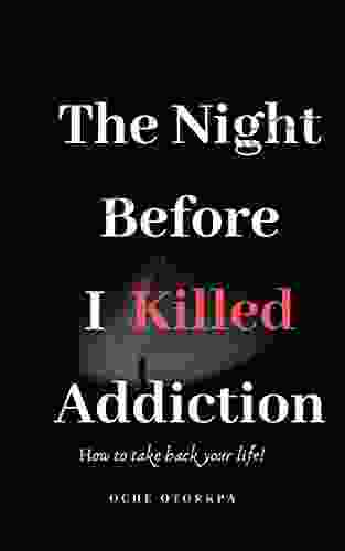 The Night Before I Killed Addiction: How To Take Back Your Life