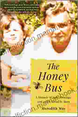 The Honey Bus: A Memoir Of Loss Courage And A Girl Saved By Bees
