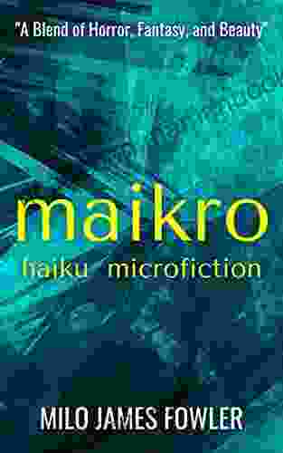 Maikro: Haiku Microfiction Milo James Fowler