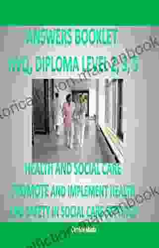 Answers Booklet Pass Your NVQ And Diploma Level 2 Level 3 Level 5 In: PROMOTE AND IMPLEMENT HEALTH AND SAFETY IN SOCIAL CARE SETTINGS