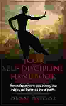 Self Discipline Handbook: Proven Stategies To Save Money Lose Weight And Become A Better Person