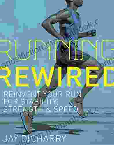 Running Rewired: Reinvent Your Run For Stability Strength And Speed