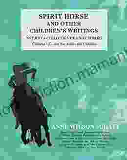 Spirit Horse And Other Children S Writings: Not Just A Collection Of Short Stories Children S Edition (For Adults And Children