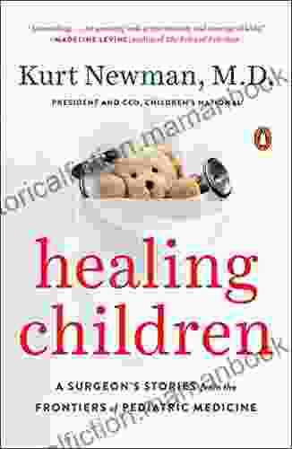 Healing Children: A Surgeon S Stories From The Frontiers Of Pediatric Medicine