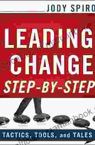 Leading Change Step By Step: Tactics Tools And Tales