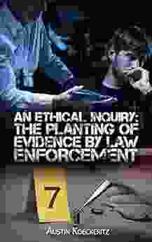 An Ethical Inquiry: The Planting Of Evidence By Law Enforcement