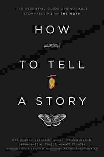 How To Tell A Story: The Essential Guide To Memorable Storytelling From The Moth