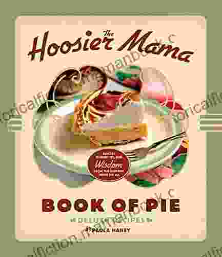 The Hoosier Mama Of Pie: Deluxe Recipes