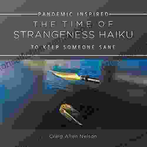 THE TIME OF STRANGENESS HAIKU PANDEMIC INSPIRED TO KEEP SOMEONE SANE