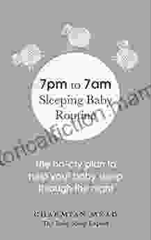 7pm To 7am Sleeping Baby Routine: The No Cry Plan To Help Your Baby Sleep Through The Night