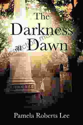 The Darkness At Dawn Pamela Roberts Lee