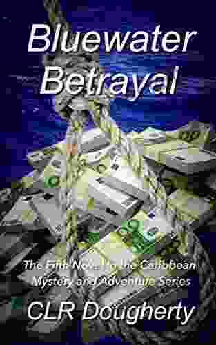 Bluewater Betrayal: The Fifth Novel In The Caribbean Mystery And Adventure (Bluewater Thrillers 5)