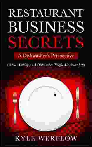 Restaurant Business Secrets: A Dishwasher S Perspective: What Working As A Dishwasher Taught Me About Life