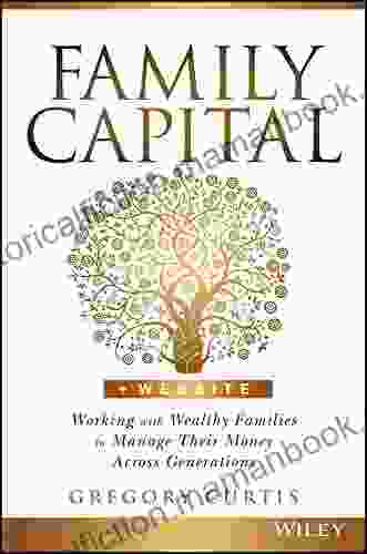 Family Capital: Working With Wealthy Families To Manage Their Money Across Generations